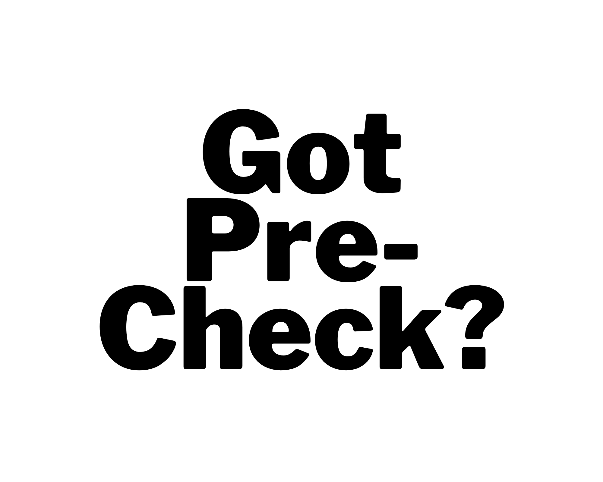 Black text on white background: Got Precheck?