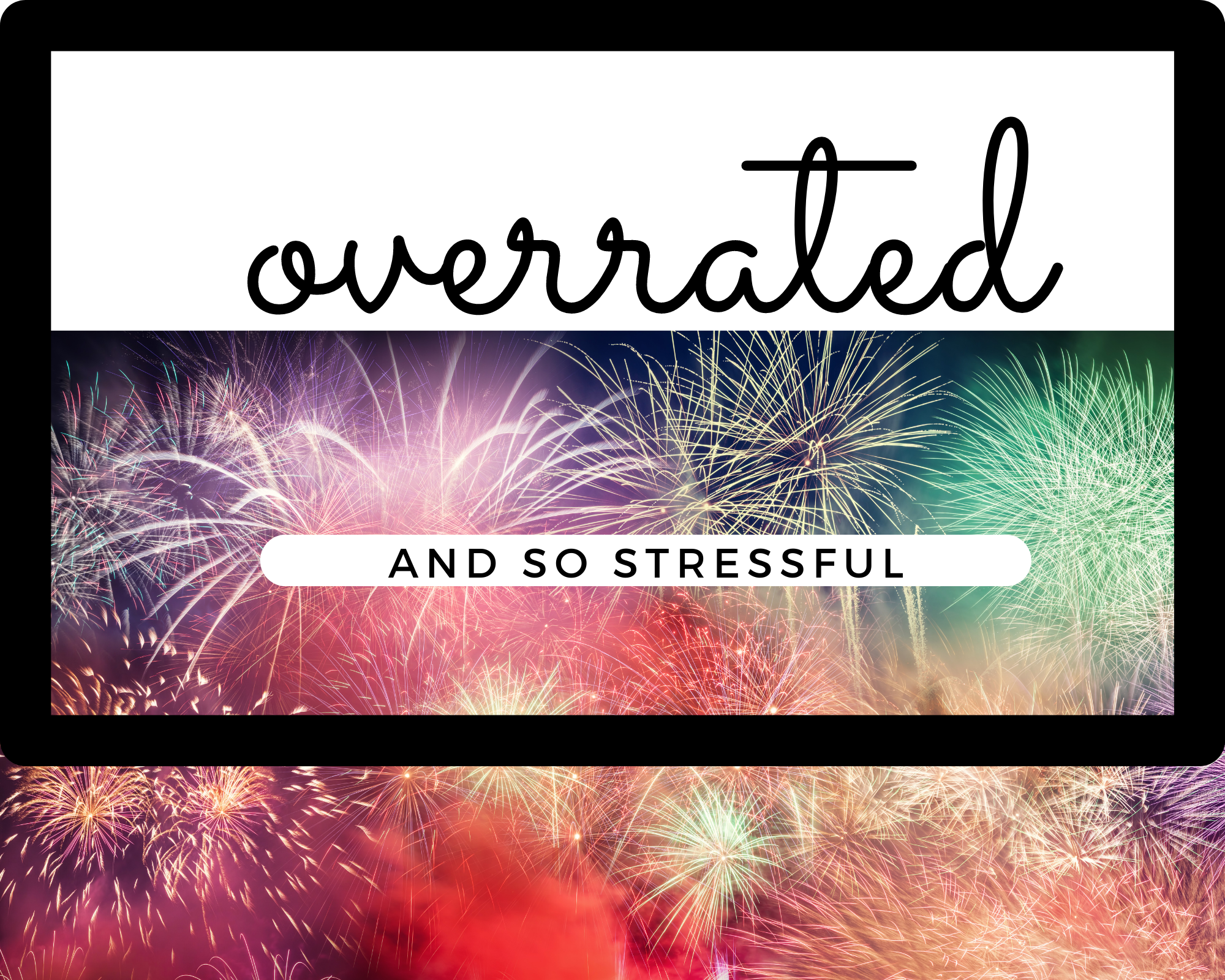 fireworks with text reading "overrated" and "and so upsetting"